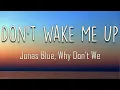 Download Lagu Jonas Blue, Why Don’t We - Don’t Wake Me Up (Lyrics) | Don't wake me up in the middle of the night