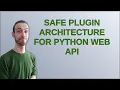 Softwareengineering Safe Plugin Architecture for Python Web API