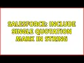 Salesforce Include single quotation mark in string 2 Solutions
