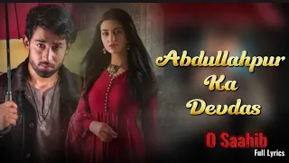 o saahib ost lyrics abdullahpur ka devdas bilal abbas khan sarah khan as m raza u0026 adnan dhool