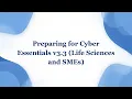 Intro to Cyber - Preparing for Cyber Essentials v3 3 Life Sciences and SMEs
