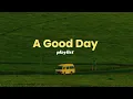 life is made to live playlist to enjoy a good day