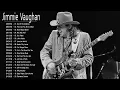 Jimmie Vaughan || Best Collection By Jimmie Vaughan || Jimmie Vaughan's Most Complete Playlist