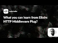 code talks 2022 - What you can learn from Elixirs HTTP Middleware Plug