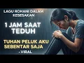 Lagu 1 JAM SAAT TEDUH - TUHAN PELUK AKU SEBENTAR SAJA | Lagu Rohani Paling Enak Didengar Saat Kesesakan