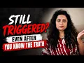 You know the truth so why does the narcissist still trigger you