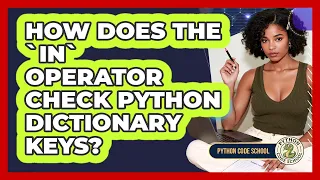 How Does The in Operator Check Python Dictionary Keys - Python Code School