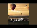 Lagu FUN TRAQ (Radio Edit)