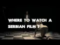 Where To Watch A Serbian Film ALL WAYS to DO IT