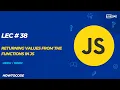 Lec 38 Returning Values from Functions in JavaScript Explained with Examples
