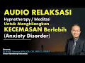 Download Lagu AUDIO RELAKSASI, Hypnotherapy / Meditasi Untuk Menghilangkan KECEMASAN Berlebih (Anxiety Disorder)
