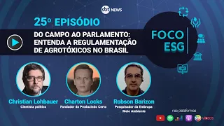Do campo ao parlamento: entenda a regulamentação de agrotóxicos no Brasil | Foco ESG #25