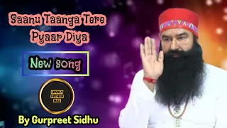 Download || Saanu Taanga Tere Pyaar Diya || Gurpreet Sidhu || New song || Saint MSG || @lovelyfathermsg777 MP3