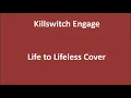 Killswitch Engage - Life to Lifeless (Cover)