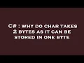 C why do char takes 2 bytes as it can be stored in one byte