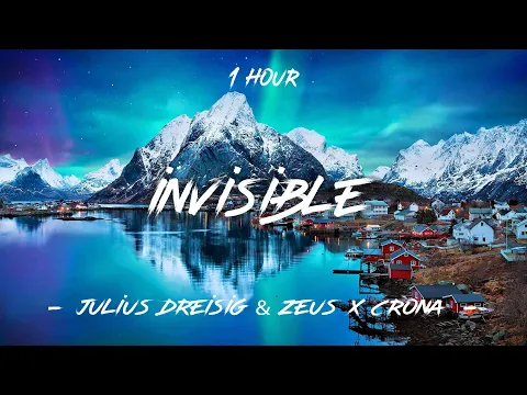 Download MP3 Invisible - Julius Dreisig \u0026 Zeus X Crona | 1 Hour [4K]