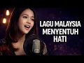 Lagu Lagu Malaysia Paling Menyentuh Hati | Tentang Cinta, Kehilangan \u0026 Kesetiaan