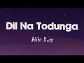 Lagu Abhi Dutt - Dil Na Todunga (Lyrics) | Siddharth \u0026 Karishma | Remo D'souza | TheNextGenLyrics