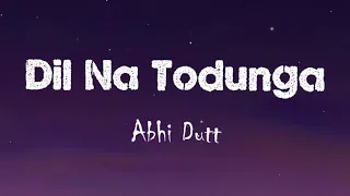 abhi dutt dil na todunga lyrics siddharth u0026 karishma remo dsouza thenextgenlyrics