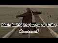 Download Lagu Main kabhi bholunga na tujhe | slowed reverb | hindi song