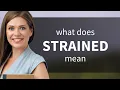 Strained STRAINED definition