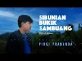 Download Lagu Pinki Prananda - Sibunian Bukik Sambuang (Official Music Video)