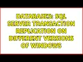 Databases SQL Server Transaction Replication on different versions of Windows 2 Solutions