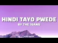The Juans - HINDI TAYO PWEDE (Lyrics)