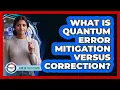 What Is Quantum Error Mitigation Versus Correction