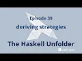 The Haskell Unfolder Episode 39 deriving strategies