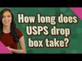 How long does USPS drop box take