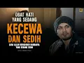 Obat Hati yang Sedang Kecewa \u0026 Sedih - Ustadz Hanan Attaki
