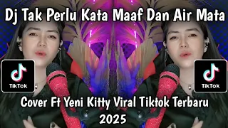 dj tak perlu kata maaf dan air mata cover ft yeni kitty full bass viral tiktok terbaru 2025