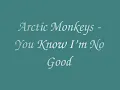 Arctic Monkeys - You Know I'm No Good