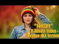 Lagu SOHIBA - H.Rhoma Irama | Cover Versi Reggae SKA