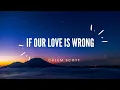 Lagu If Our Love Is Wrong - Calum Scott (Song Lyrics)