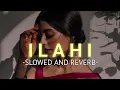 Download Lagu Ilahi (Slowed And Reverb)- Arijit Singh | SOURABH