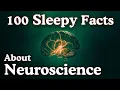 100 Neuroscience Facts to Fall Asleep To Dreamy Science
