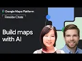 Google Maps Platform Fireside Chat Build maps with AI