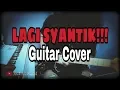 Download Lagu Lagi Syantik (Guitar Cover)- Guitarist Malaya