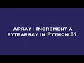 Array Increment a bytearray in Python 3