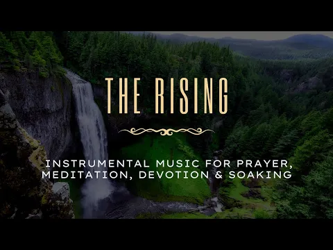 Download MP3 The Rising - 30 minutes of Instrumental Music for Prayer, Meditation, Devotion \u0026 Soaking