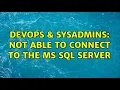 DevOps SysAdmins Not able to connect to the MS SQL server