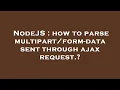 NodeJS how to parse - data sent through ajax request