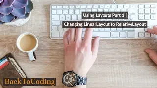 Using Layouts Part 1 Changing LinearLayout to RelativeLayout