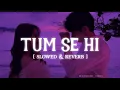 Download Lagu Tum Se Hi - [Slowed + Reverb] // Jab We Met // #slowed #reverb  #mohitchauhan