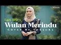 Lagu Wulan Merindu – Suara Merdu \u0026 Tinggi | Cover Lagu Melayu by Voxaura