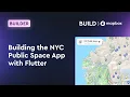 Building the NYC Public Space App with Flutter and Mapbox