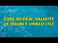Code Review Validity of doubly linked list 4 Solutions