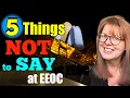 EEOC Tips for Workers 5 Things Not to Say in an EEOC Fight